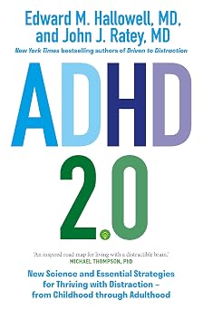 ADHD 2.0 New Science and Essential Strategies for Thriving with Distraction - from Childhood through Adulthood