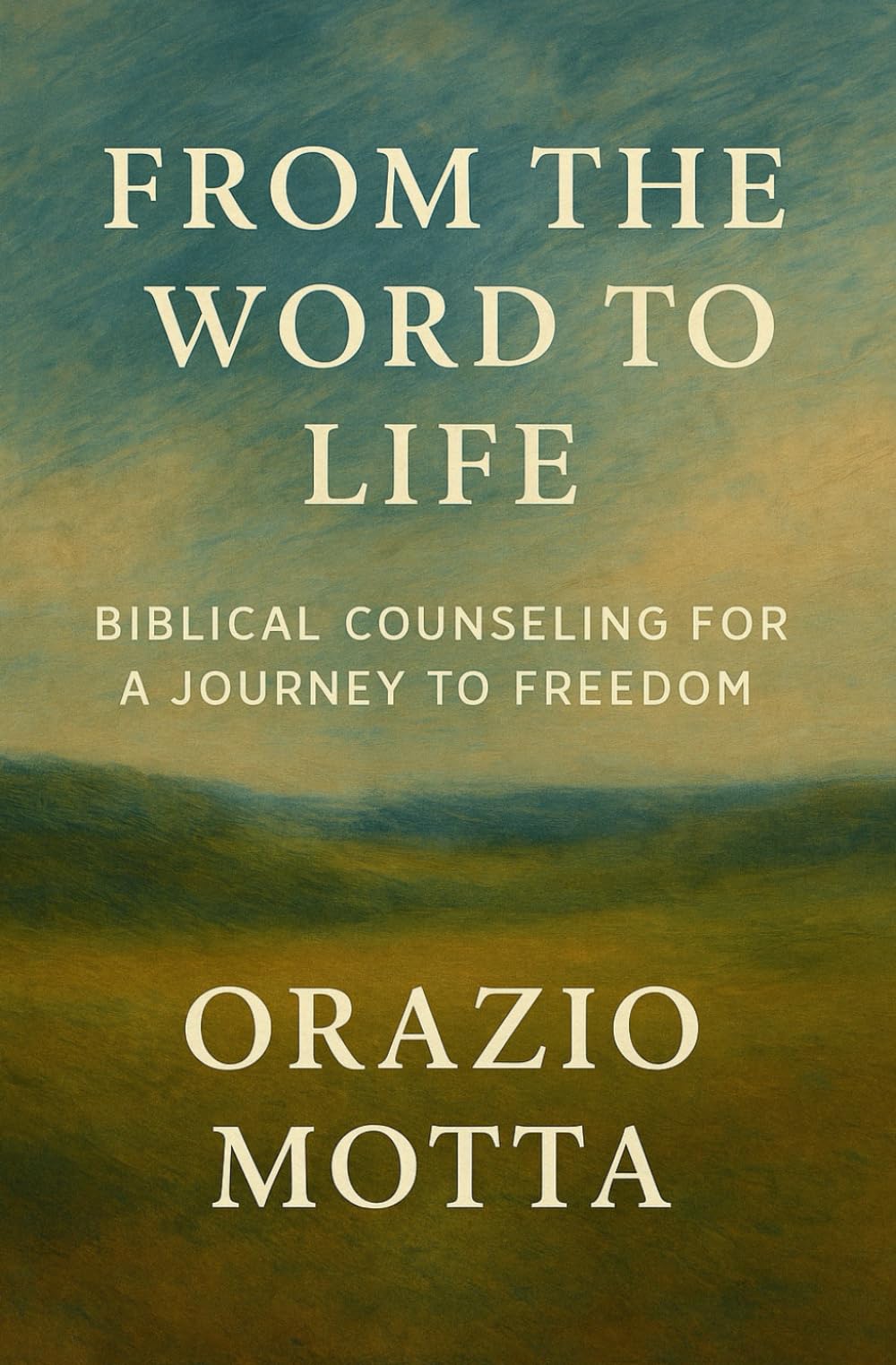 From the Word to Life: Biblical Counseling for a Journey to Freedom