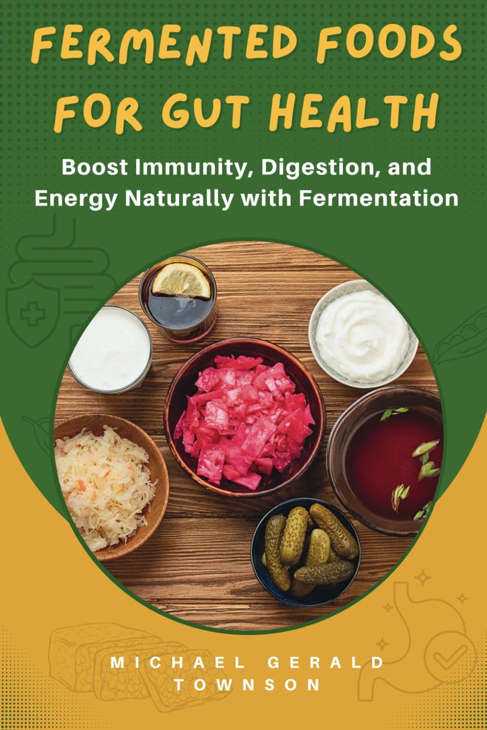 Fermented Foods for Gut Health: Boost Immunity, Digestion, and Energy Naturally with Fermentation