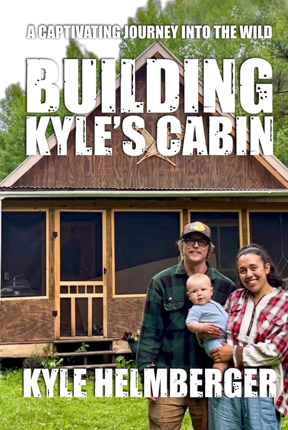 Building Kyle's Cabin: A Captivating Journey Into The Wild