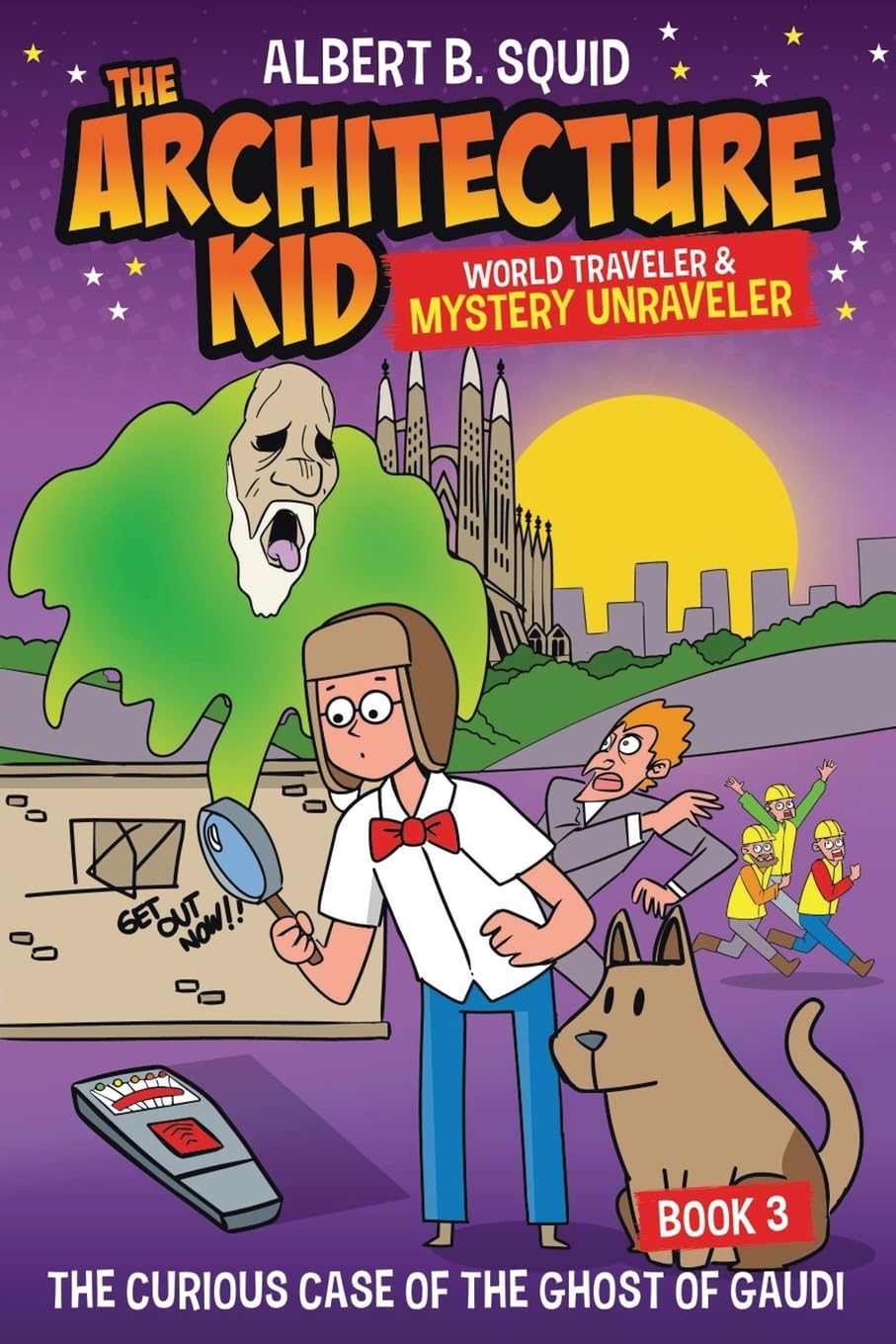 Albert B. Squid The Architecture Kid World Traveler & Mystery Unraveler: The Curious Case Of The Ghost Of Gaudi: 3
