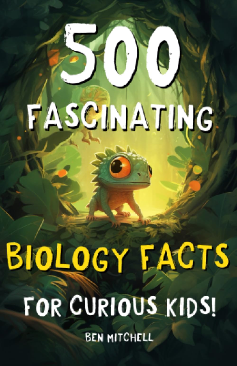 500 Fascinating Biology Facts for Curious Kids: Mind-blowing facts about bacteria, animals, the human body, and everything in between (Fascinating Facts for Curious Kids!)