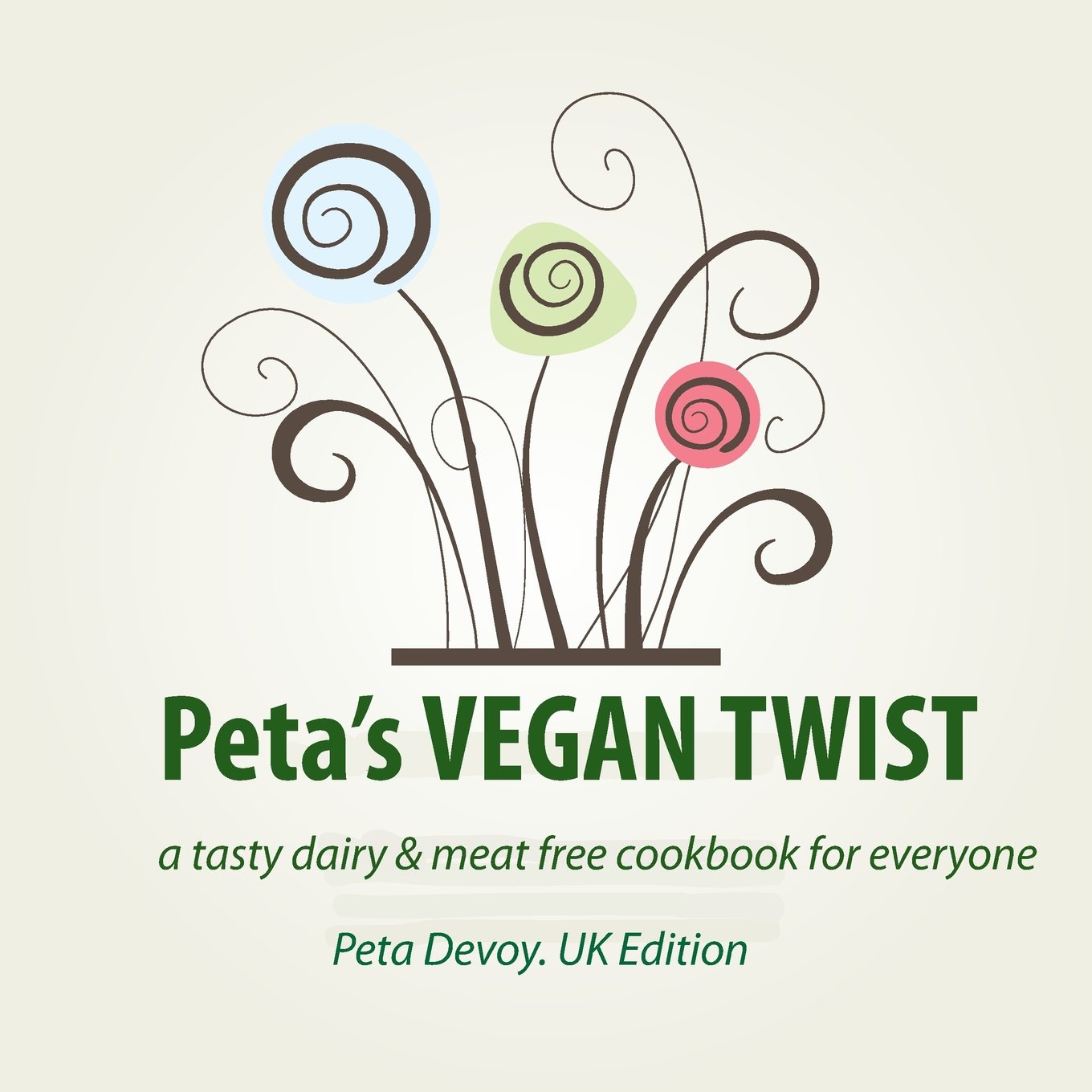 Peta's VEGAN TWIST (UK): a tasty dairy and meat free cookbook for everyone