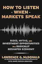 How to Listen When Markets Speak: Risks, Myths, and Investment Opportunities in a Radically Reshaped Economy