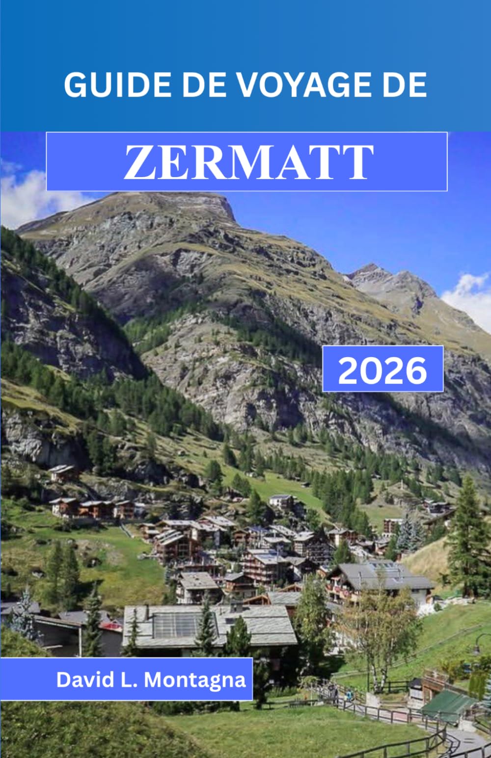 GUIDE DE VOYAGE DE ZERMATT 2026: Une approche concrète de l'altitude, des variations météorologiques, des liaisons ferroviaires et des déplacements quotidiens dans les Hautes Alpes