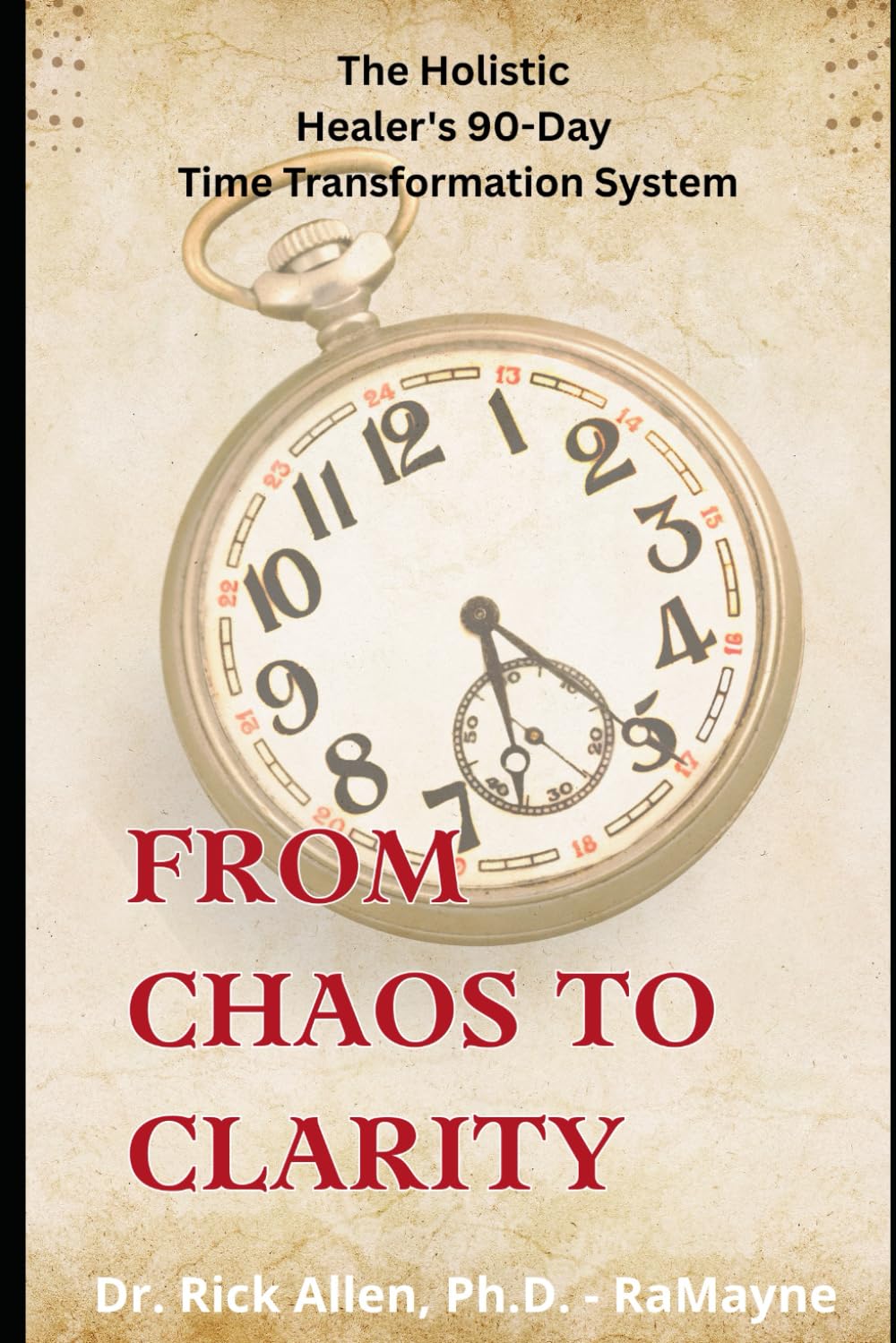 From Chaos to Clarity: The Holistic Healer's 90-Day Time Transformation System