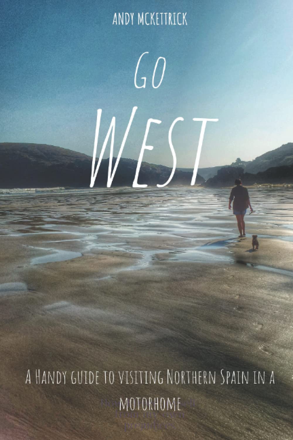 Go West: A handy guide to visiting Northern Spain in a motorhome (Colour version)