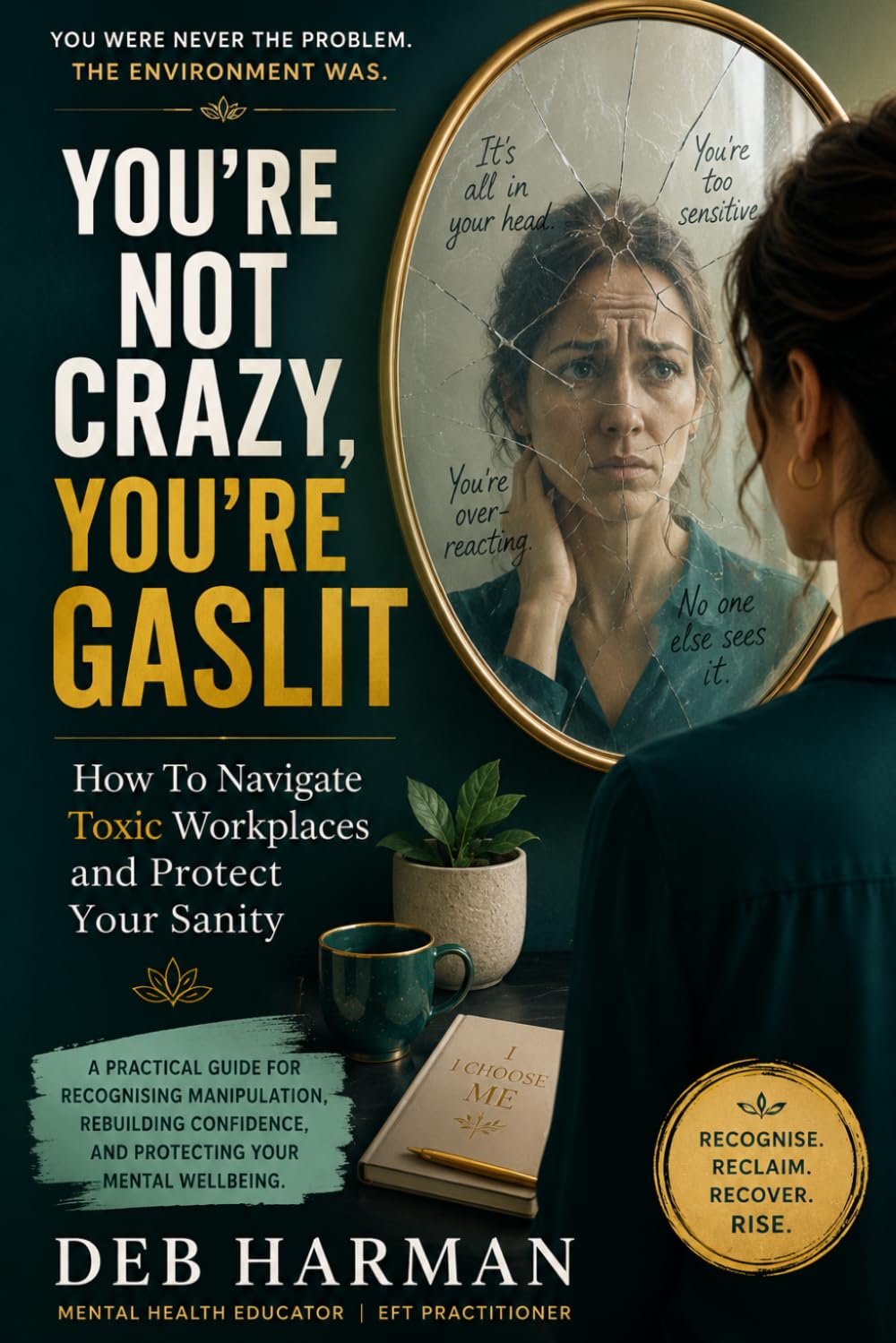 You're Not Crazy, You're Gaslit: How To Navigate Toxic Workplaces and Protect your Sanity