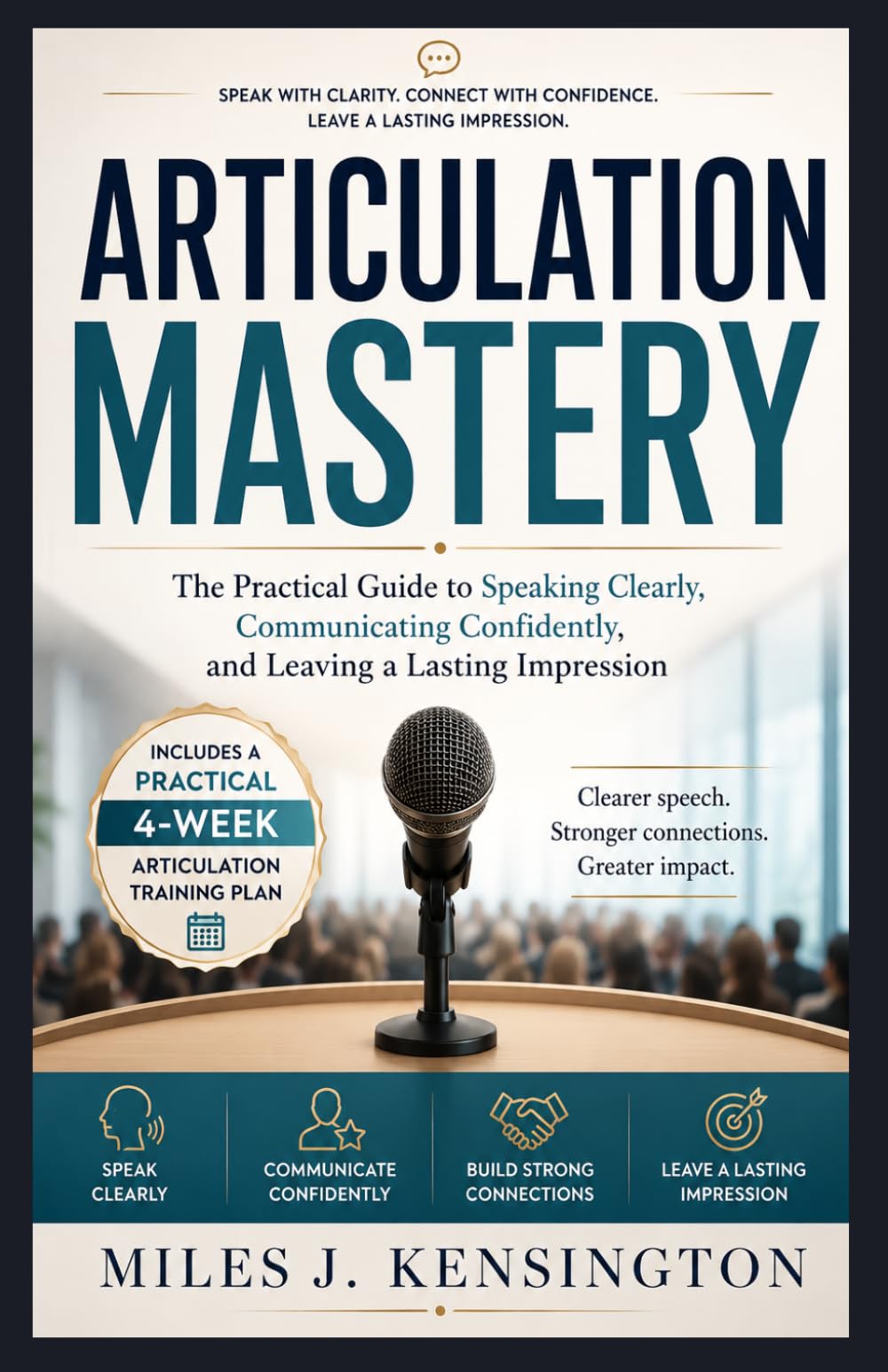 Articulation Mastery: The Practical Guide to Speaking Clearly, Communicating Confidently, and Leaving a Lasting Impression