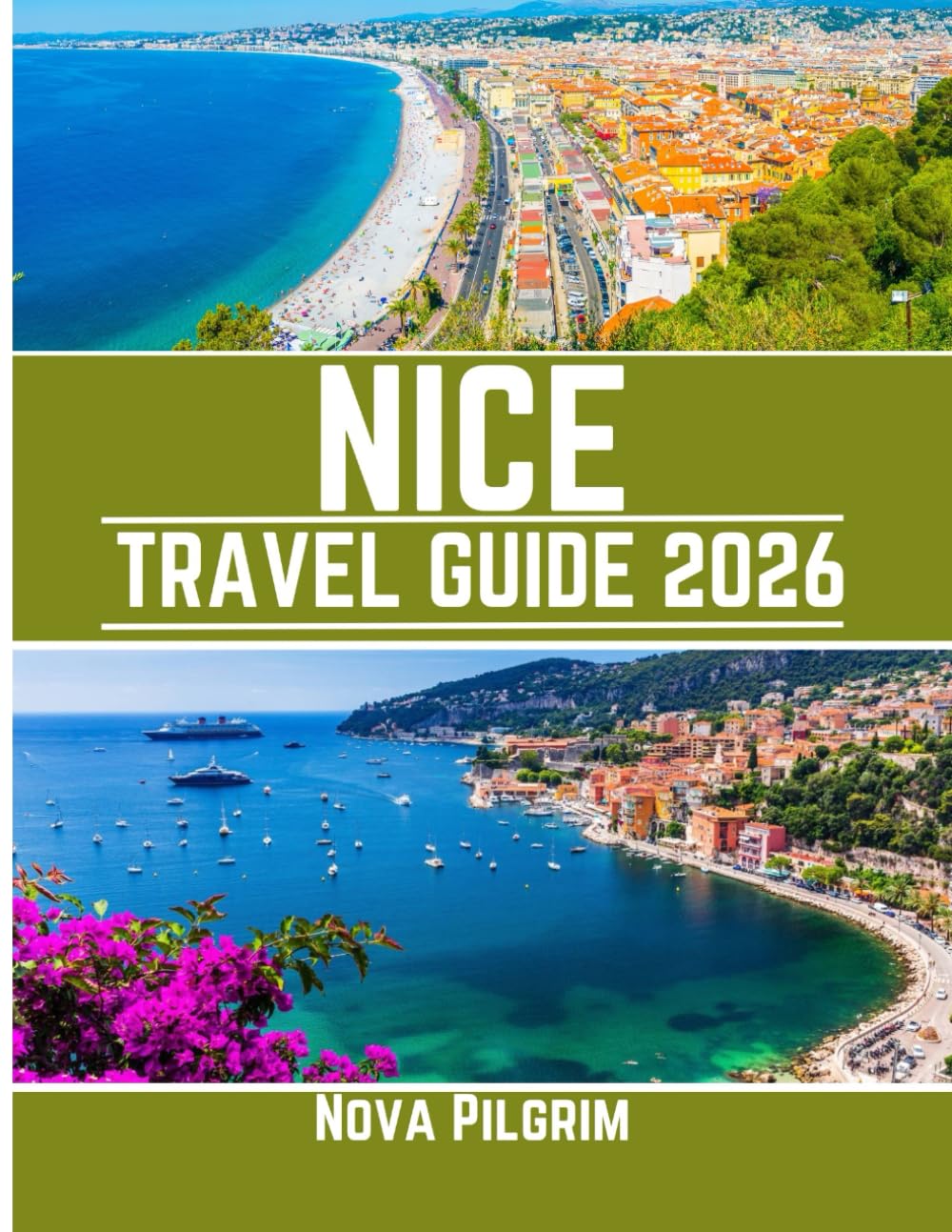 NICE TRAVEL GUIDE 2026: A Thoughtful Guide to the Best Time to Visit, Where to Stay, What to See, and How to Experience the City Like a Local