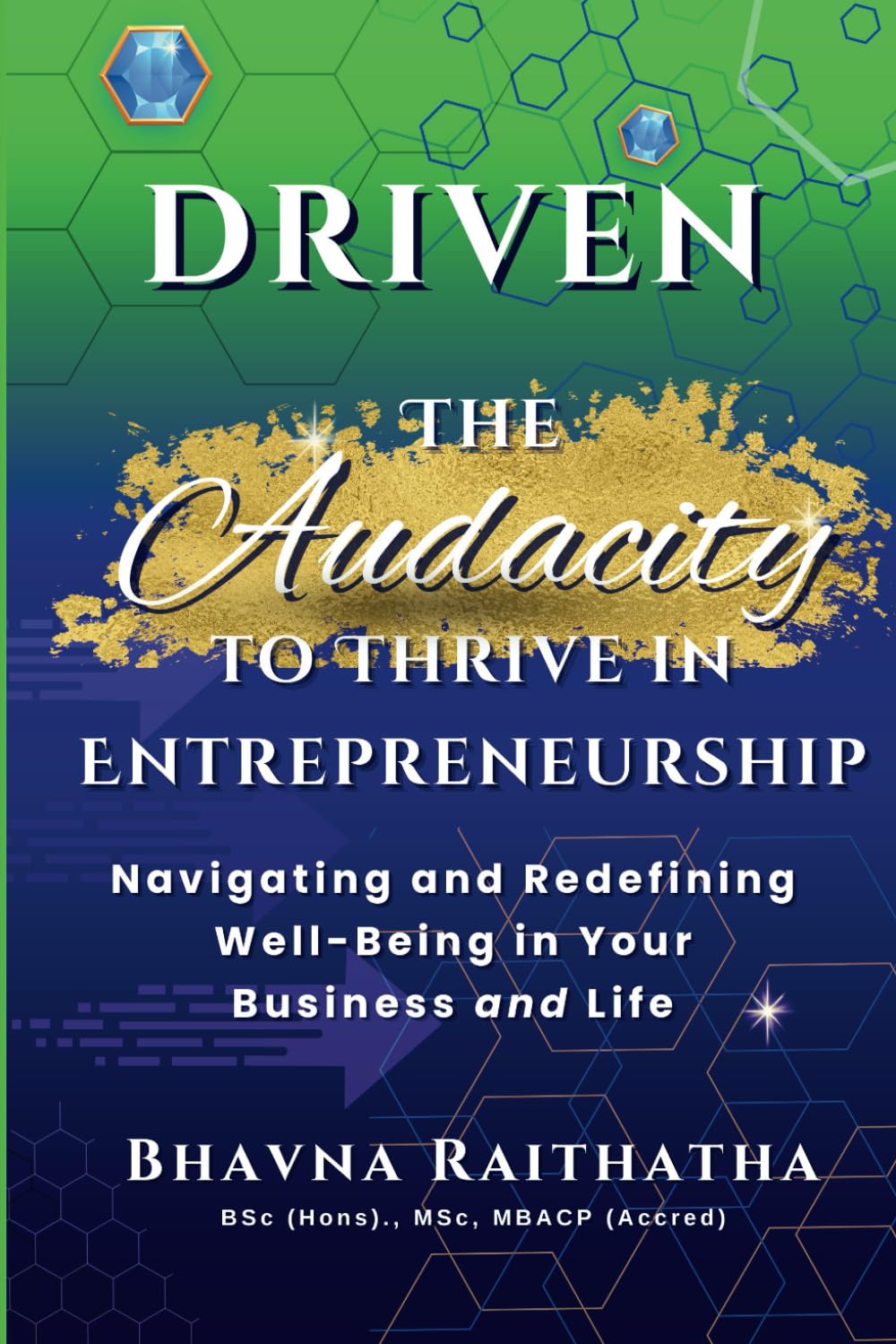 Driven: The Audacity to Thrive in Entrepreneurship: Navigating and Redefining Well-Being In Your Business and Life