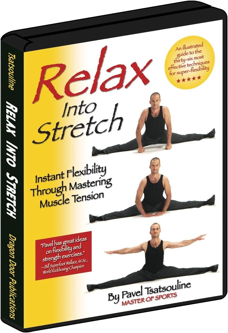 Relax Into Stretch - Instant Flexibility Through Mastering Muscle Tension