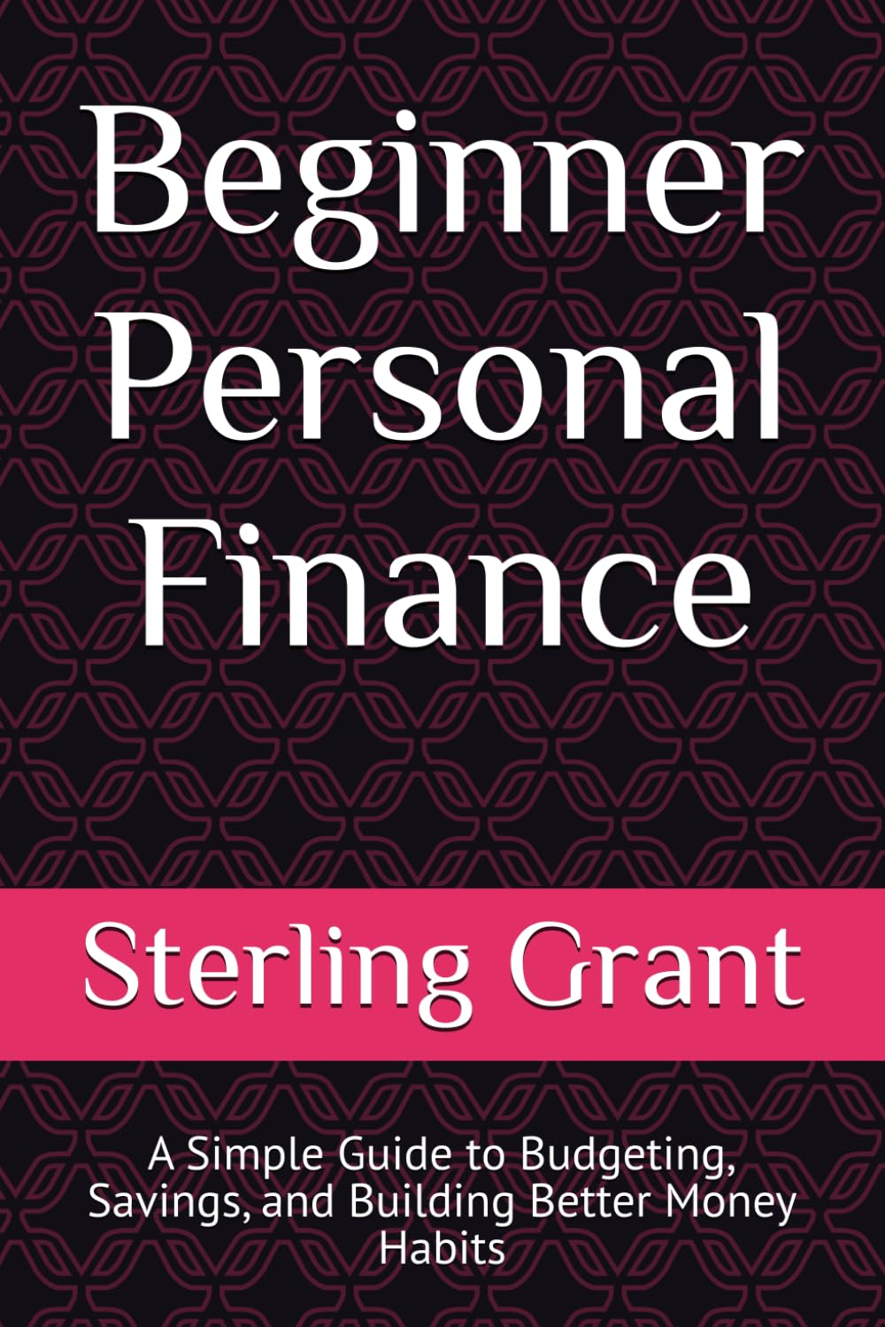 Beginner Personal Finance: A Simple Guide to Budgeting, Savings, and Building Better Money Habits