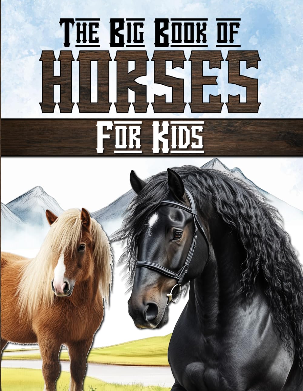 The big book of horses for kids: Discover the world of horseback riding, horses, and ponies.