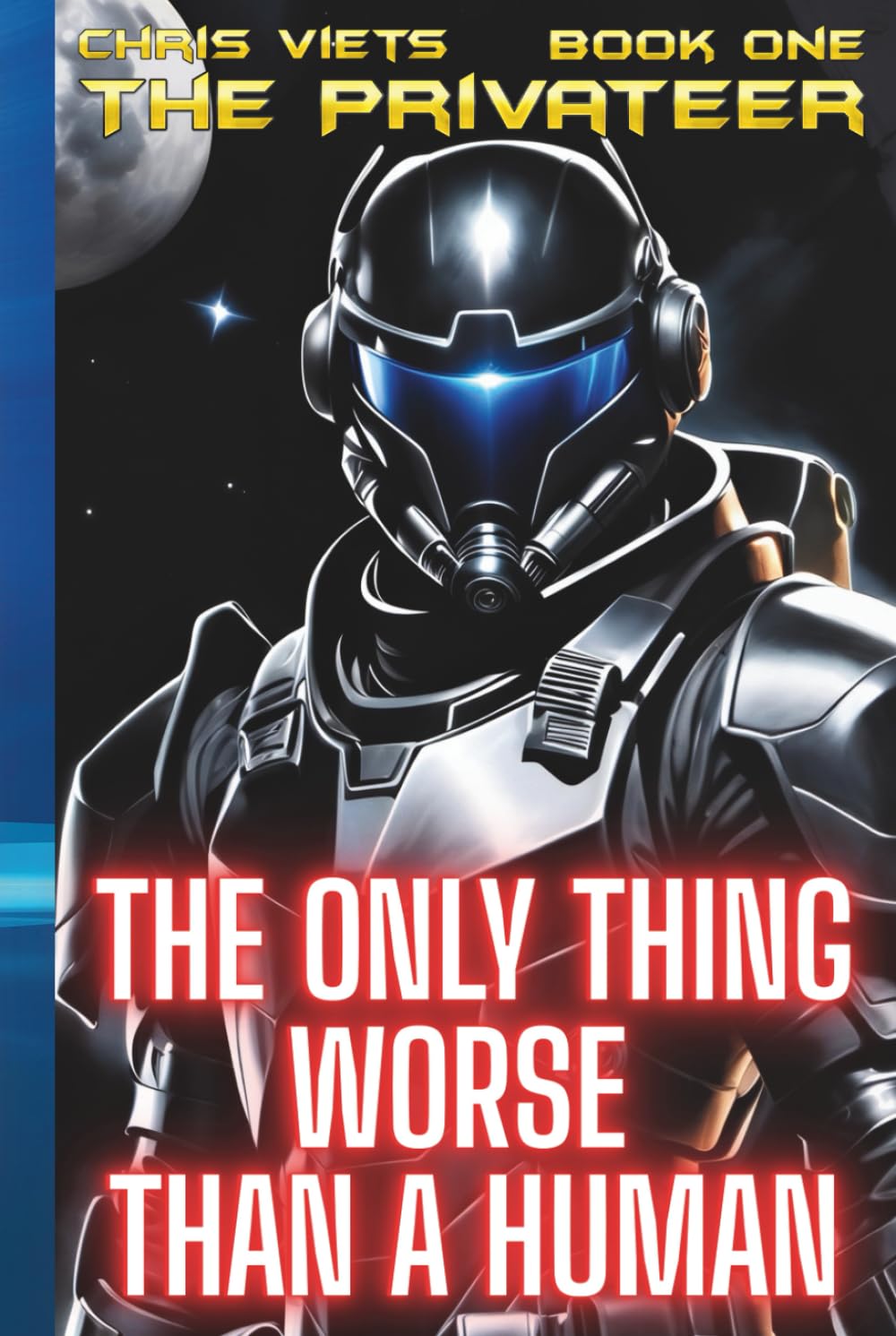 The Only Thing Worse Than A Human: Book One of The Privateer