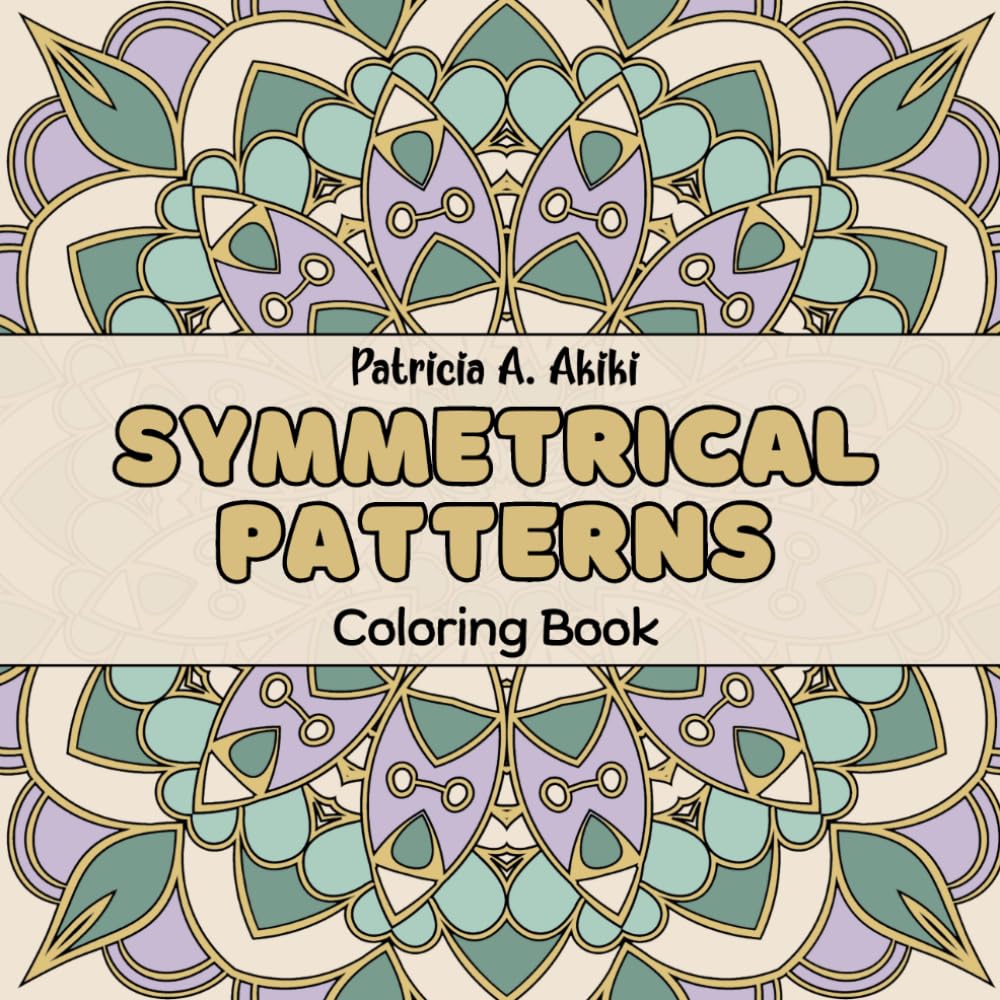 Symmetrical Patterns Coloring Book: For Adults Stress-Relief & Relaxation