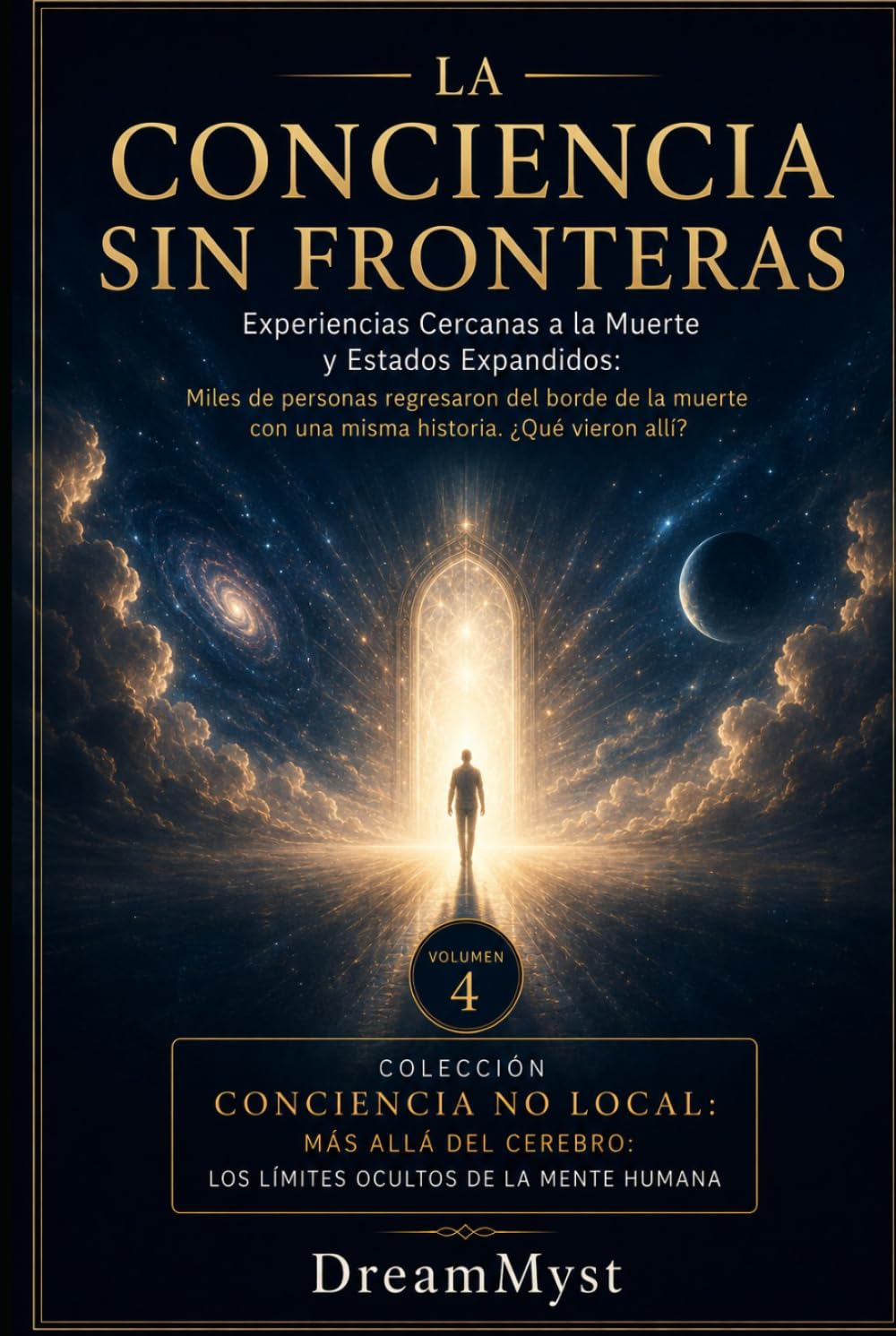 LA CONCIENCIA SIN FRONTERAS: Experiencias Cercanas a la Muerte y Estados Expandidos: Colección CONCIENCIA NO LOCAL: Más allá del cerebro: los límites ocultos de la mente humana (VOLUMEN 4)
