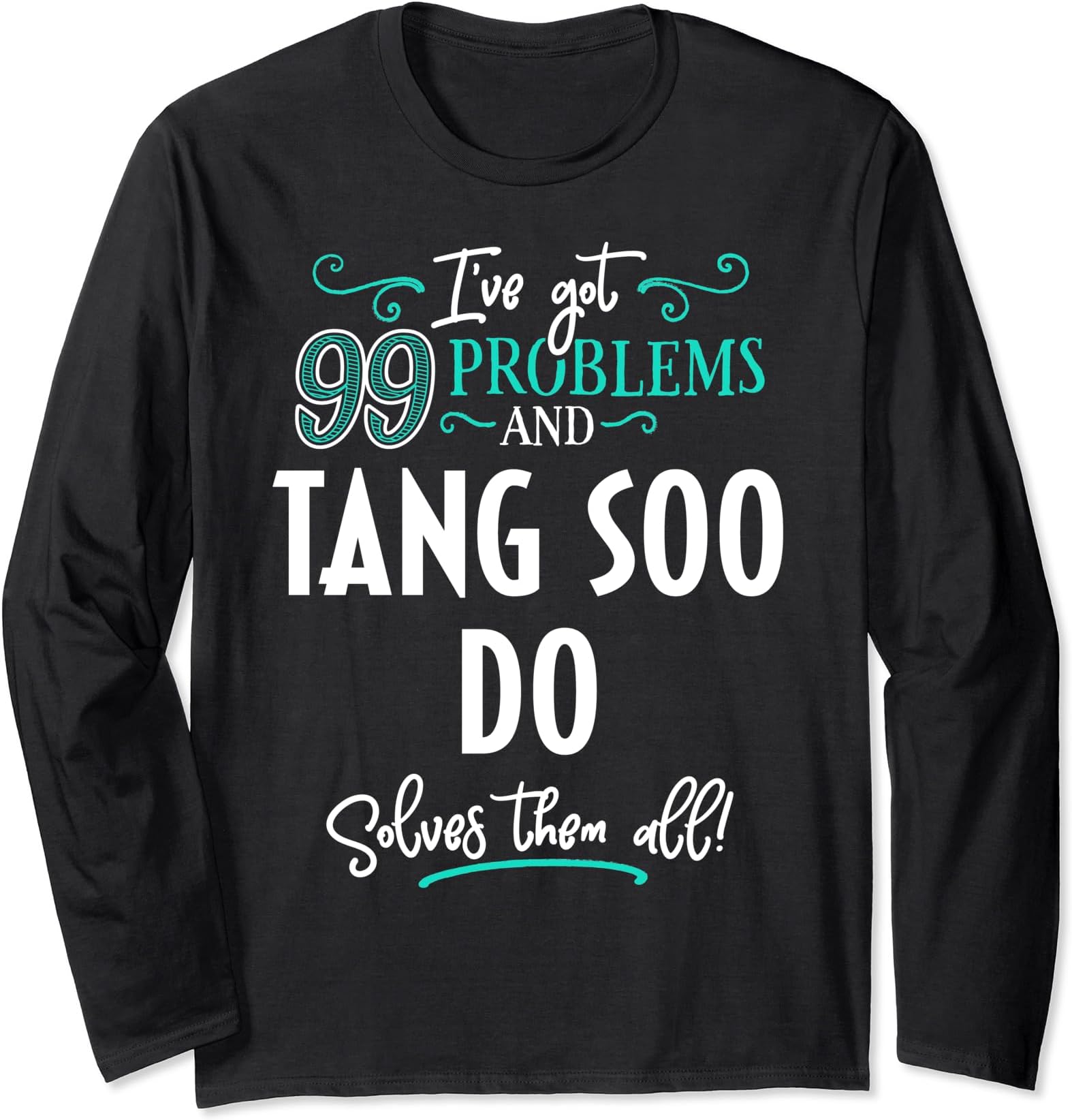 Tang Soo Do Shirt Gift - Tang Soo Do Solves Them All! Long Sleeve T-Shirt