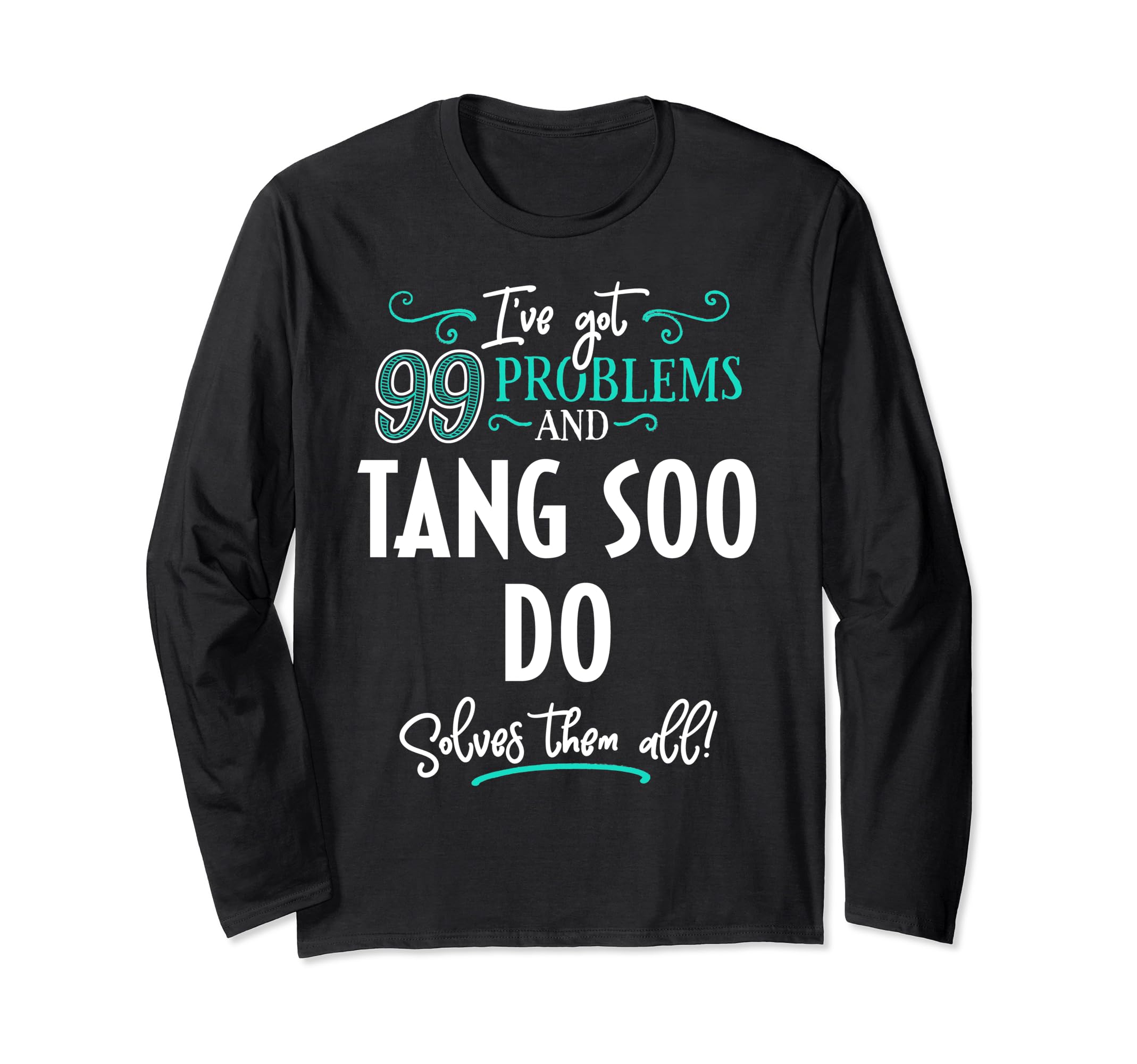 Tang Soo Do Shirt Gift - Tang Soo Do Solves Them All! Long Sleeve T-Shirt