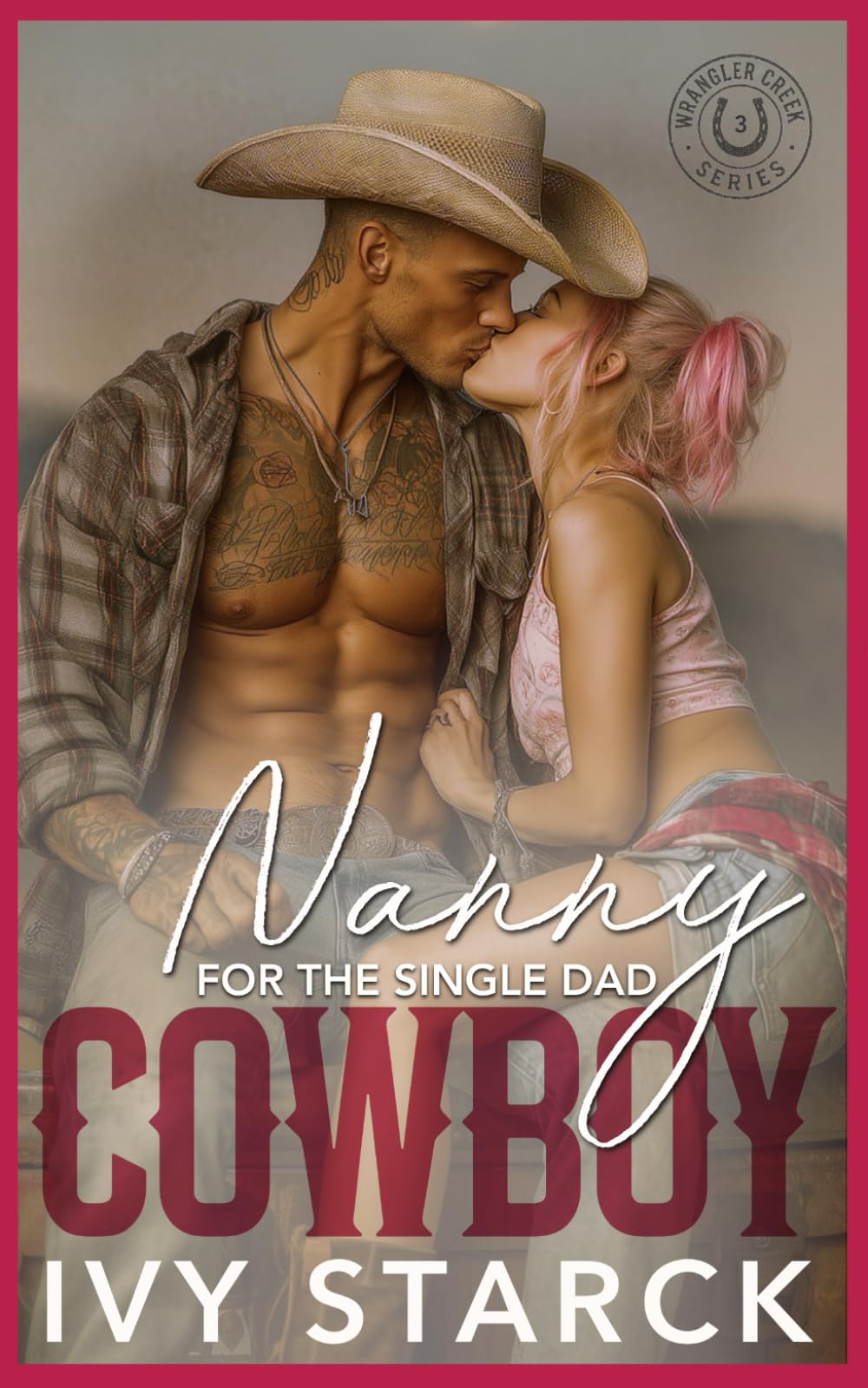Nanny for the Single Dad COWBOY: A One-Night-Stand Small Town Romance (Wrangler Creek: The BAD BOYS of Iron Stallion Ranch)