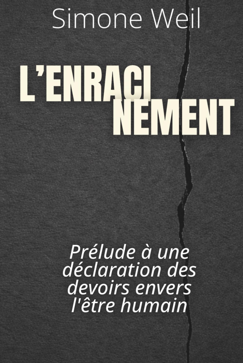 L'Enracinement - prélude à une déclaration des devoirs envers l'être humain: Le texte majeur de Simone Weil, enrichi de 150 fiches pratiques pour agir avec justice, responsabilité et lucidité
