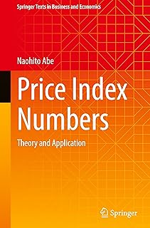 Price Index Numbers: Theory and Application (Springer Texts in Business and Economics)