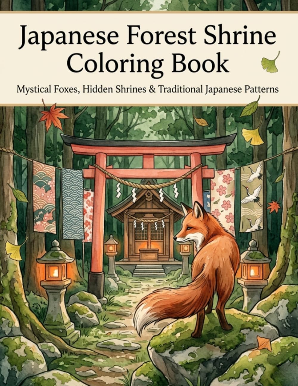 Japanese Forest Shrine Coloring Book: Mystical Foxes, Hidden Shrines & Traditional Japanese Patterns