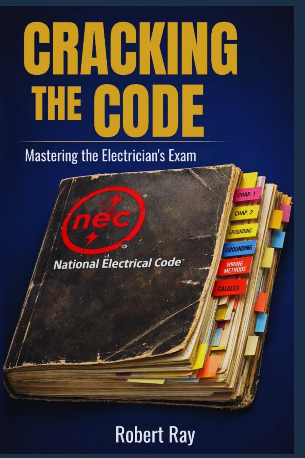 CRACKING THE CODE: Mastering the Electrician’s Exam Proven Strategies for Effective Study, Time Management, and Test Success