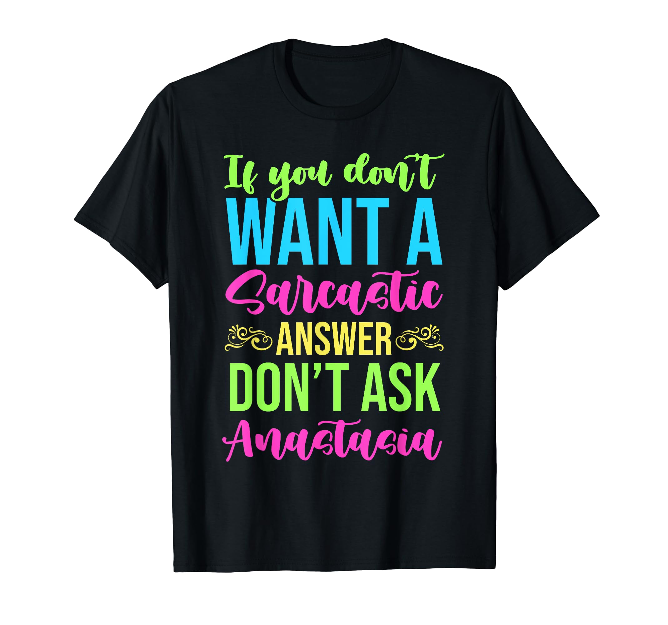 Anastasia Funny Sarcasm Ask At Your Own Risk NameIf You Dont Want A Sarcastic Answer Dont Ask Anastasia Funny T-Shirt