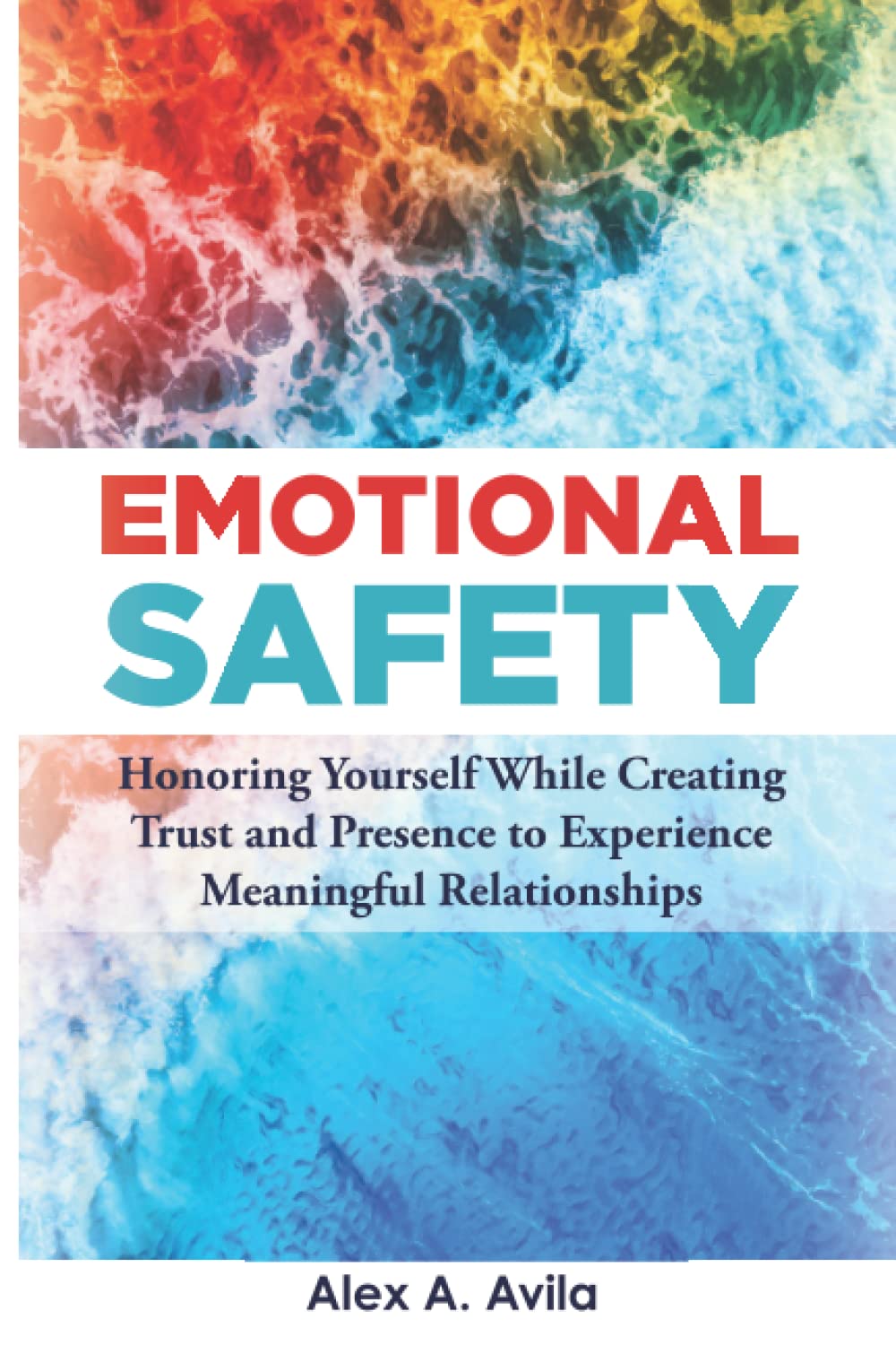 Emotional Safety: Honoring Yourself While Creating Trust and Presence to Experience Meaningful Relationships