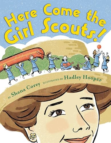 Here Come the Girl Scouts!: The Amazing All-True Story of Juliette 'Daisy' Gordon Low and Her Great Adventure