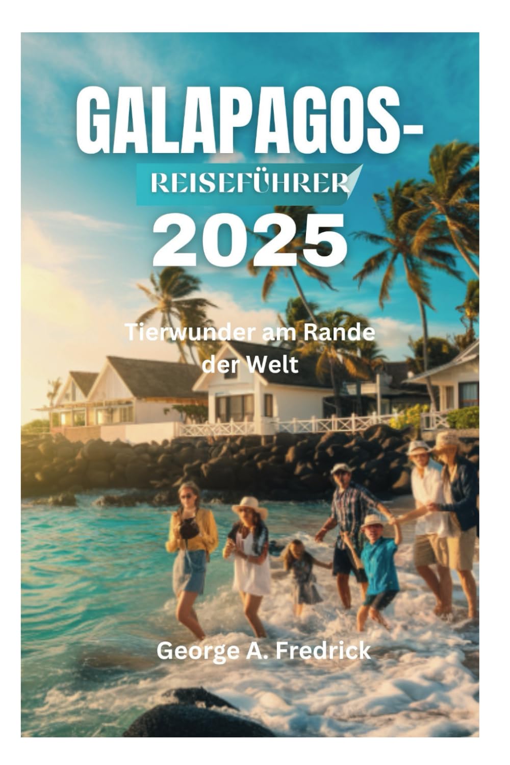 GALAPAGOS-REISEFÜHRER 2025: Tierwunder am Rande der Welt