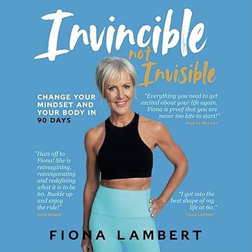 Invincible Not Invisible: Change Your Body and Your Mindset in 90 Days