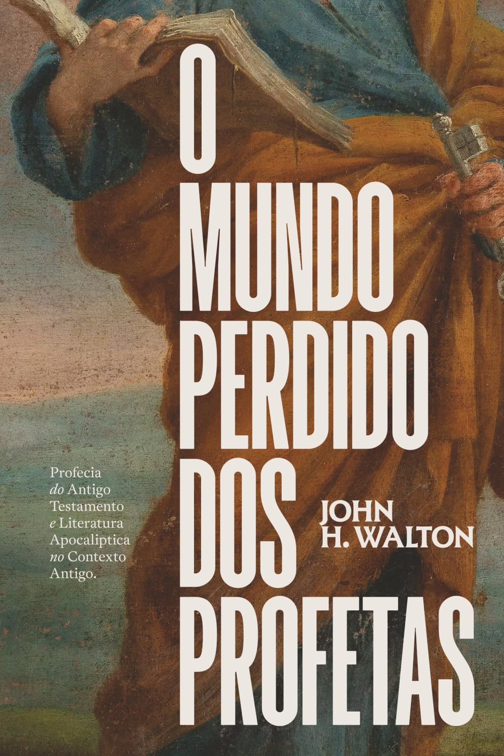 O Mundo Perdido dos Profetas: Profecia do Antigo Testamento e Literatura Apocalíptica no Contexto Antigo