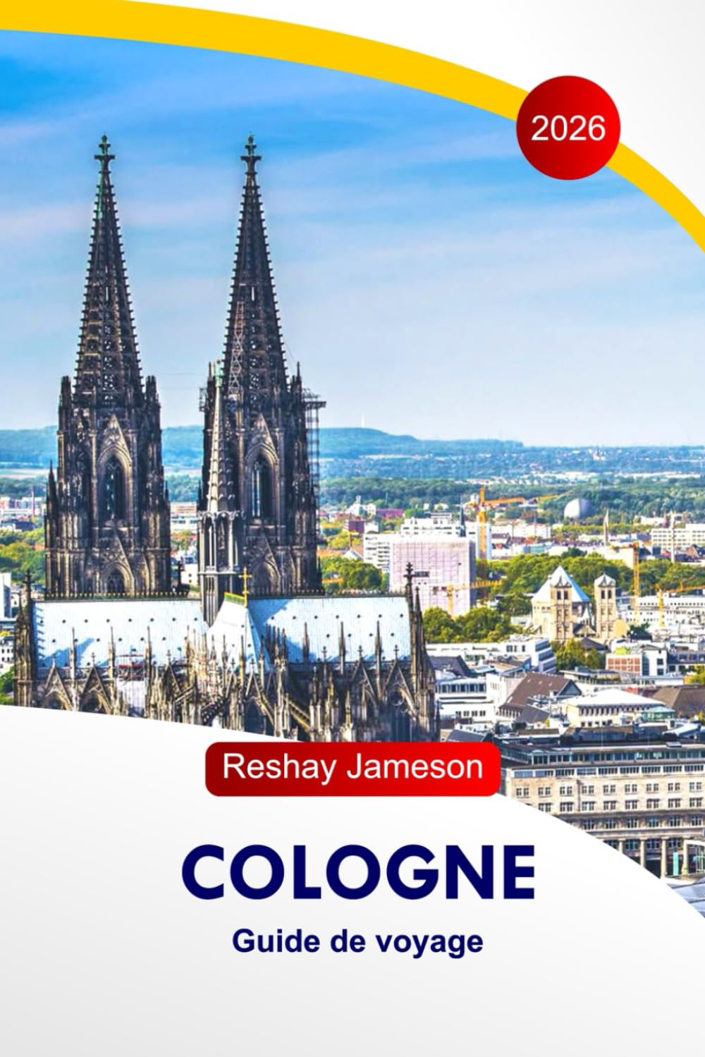 Cologne Guide de voyage 2026: Explorez les attractions de l'Allemagne, les marchés d'hiver enchanteurs, les expériences festives incontournables, les joyaux cachés et les itinéraires parfaits