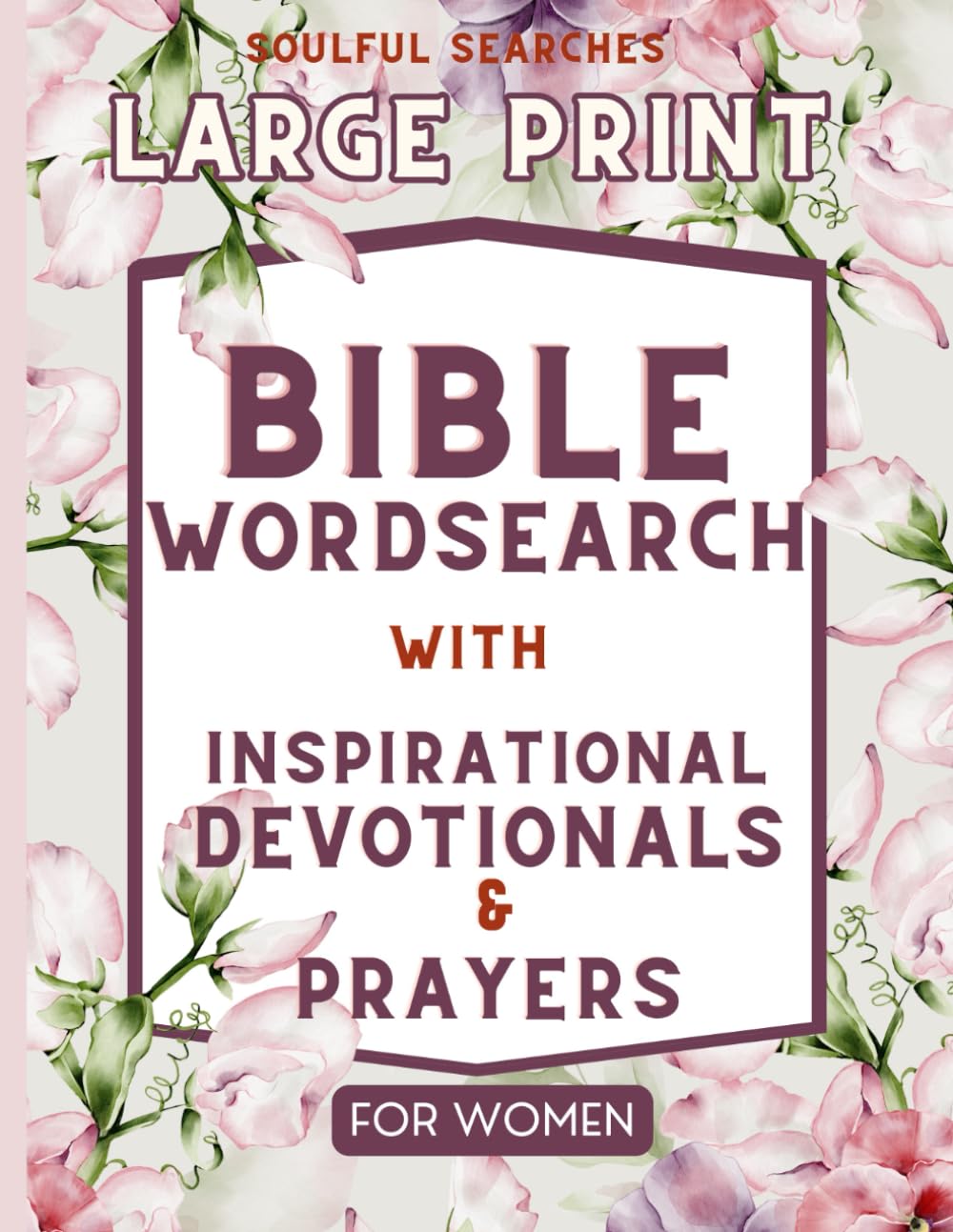 Soulful Searches: Large Print Bible Verse WordSearch With Inspirational Devotionals & Prayers For Women: Uplifting Christian Word Search Puzzles for ... Have Fun Whilst Learning Biblical Principles