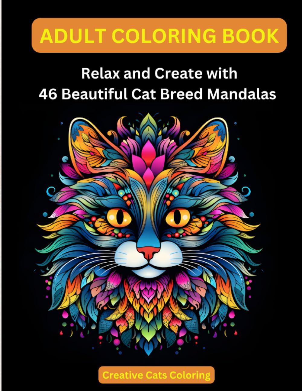 Adult Coloring Book: Relax and Create with 46 Beautiful Cat Breed Mandalas: Each Breed Includes Description & Unique Visual Characteristics. Ragdoll, Maine Coon, Persian, Domestic Shorthair & More.