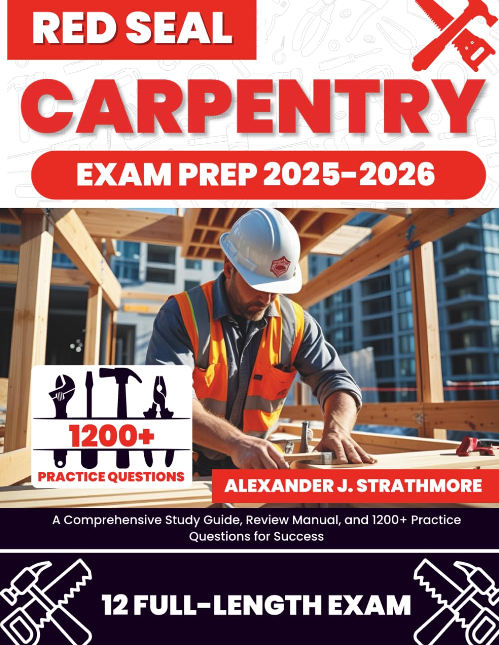 Red Seal Carpentry Exam Prep: A Comprehensive Study Guide, Review Manual, and 1200+ Practice Questions for Success
