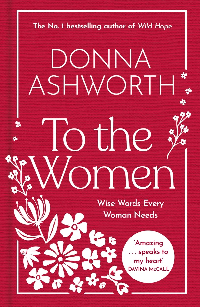 To the Women - The New Collection of Wise Words Every Woman Needs: The No. 1 Sunday Times Bestseller & Perfect Gift