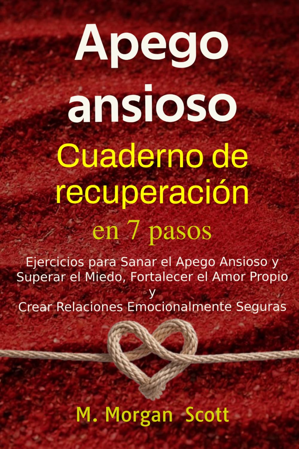 Apego Ansioso: Cuaderno de Recuperación en 7 Pasos