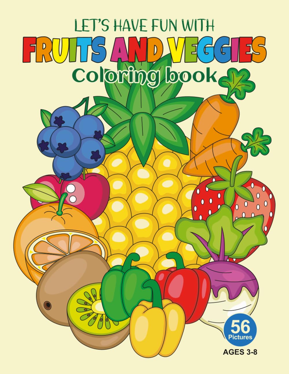 Let's Have Fun with Fruits and Veggies Coloring Book: A Fun Collection of Fruit and Vegetable Coloring Pages for Kids Ages 3–8
