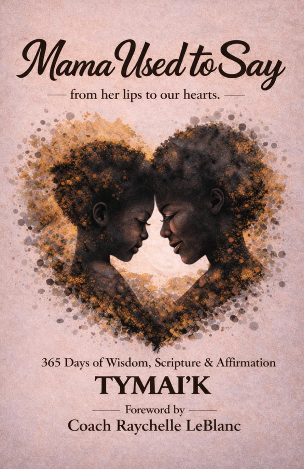 MAMA USED TO SAY: 365 Days of Wisdom, Scripture & Affirmation