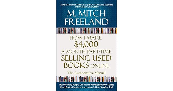 How I Make 4 000 A Month Part Time Selling Used Books Online The Authoritative Manual How Ordinary People Are Making 50 000 Selling Used Books Part Time From Home How You Can