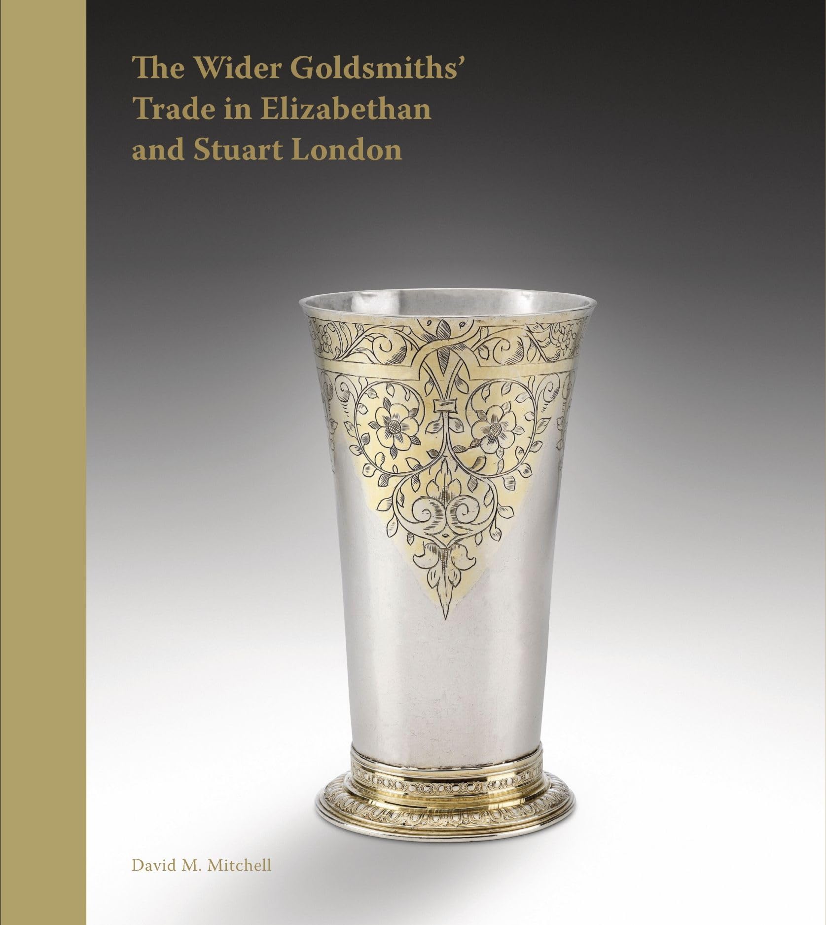 The Wider Goldsmiths` Trade in Elizabethan and S – The Wider Goldsmiths' Trade
