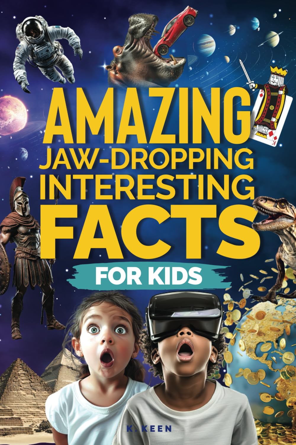 Amazing Jaw-Dropping Interesting Facts For Kids: Awesome Fun Facts about Science, Sports, and Everything in Between for Curious, Smart Kids!
