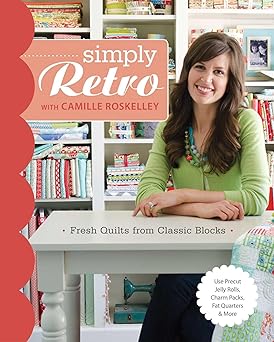Simply Retro with Camille Roskelley: Fresh Quilts from Classic Blocks Simply Retro with Camille Roskelley: Fresh Quilts from Classic Blocks book cover