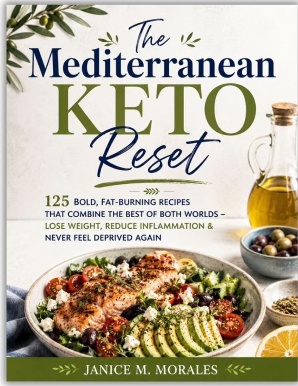 The Mediterranean Keto Reset: 125 Bold, Fat-Burning Recipes That Combine the Best of Both Worlds – Lose Weight, Reduce Inflammation & Never Feel Deprived Again
