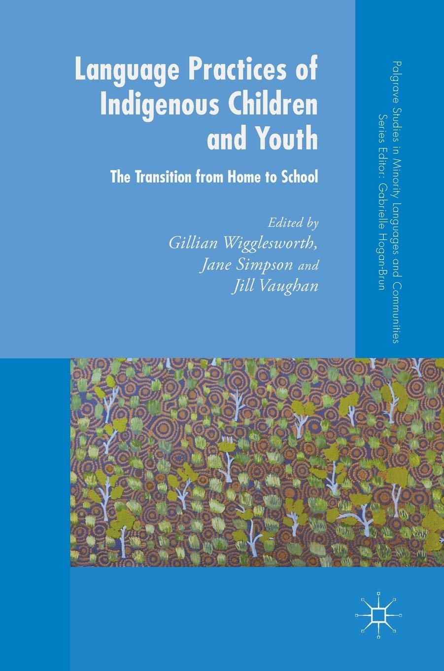 Language Practices of Indigenous Children and Youth: The Transition from Home to School (Palgrave Studies in Minority Languages and Communities)