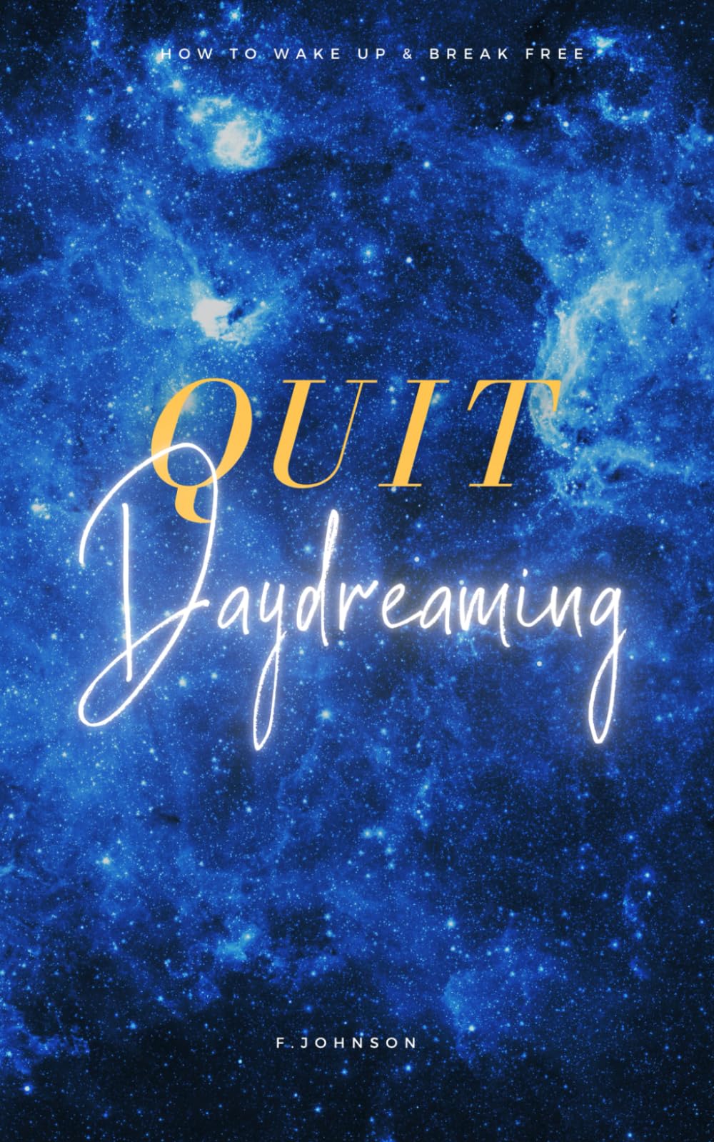 Quit Daydreaming: How to Wake Up & Break Free