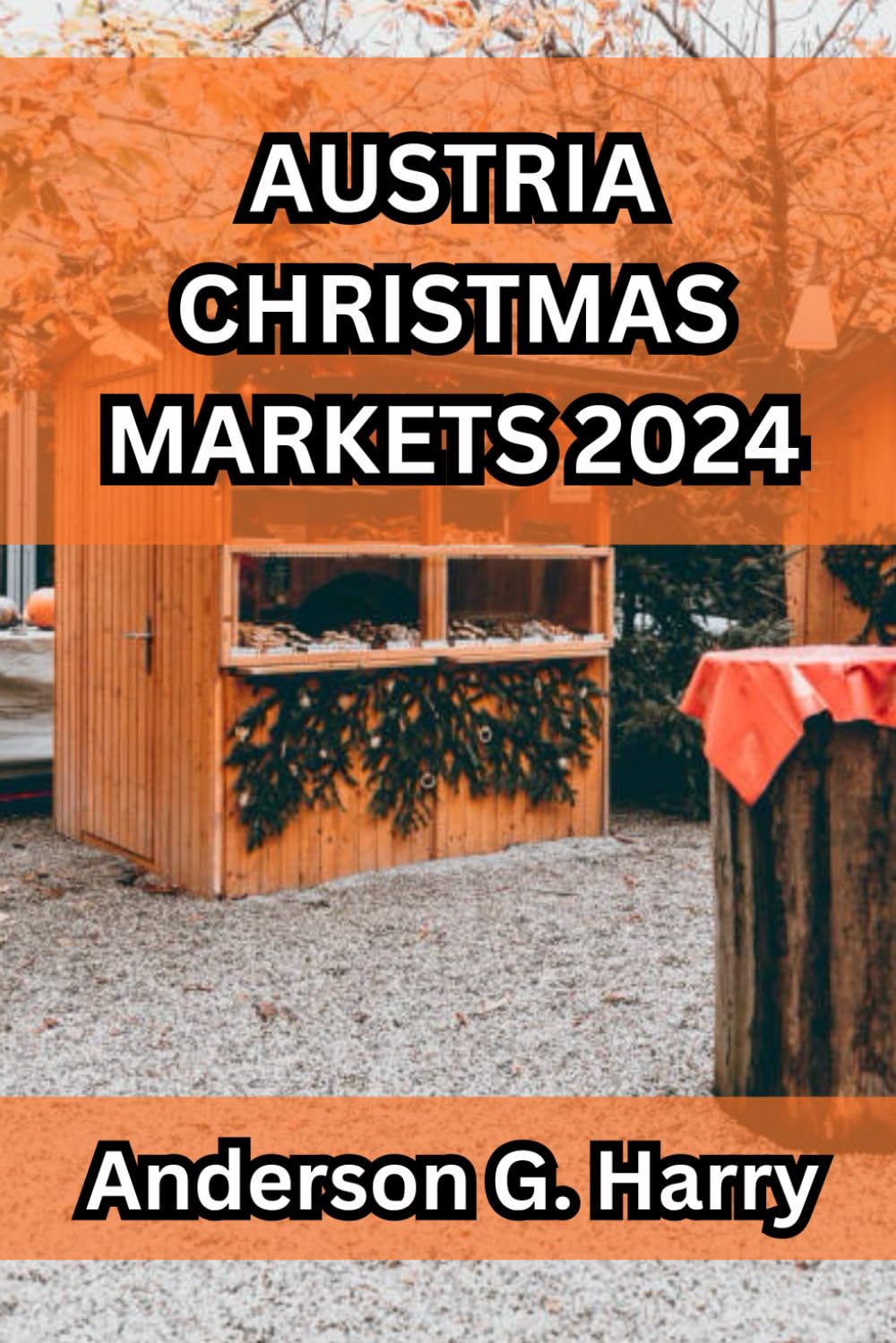 Austria Christmas Markets 2024: A Comprehensive and Well Detailed Guide on All You